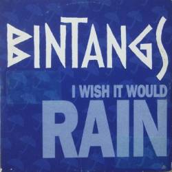 Bintangs : I Wish It Would Rain - Downside Up